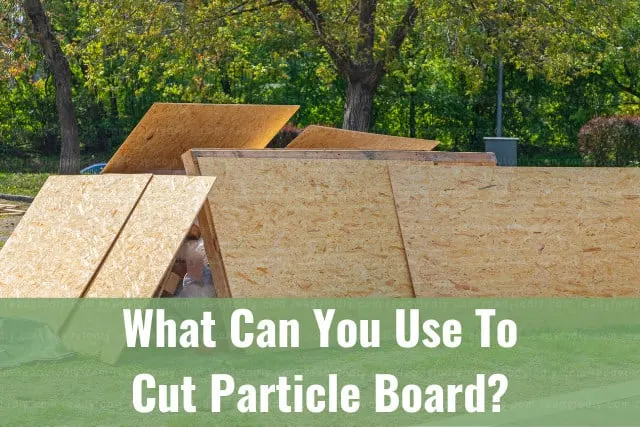Tools to cut particle board