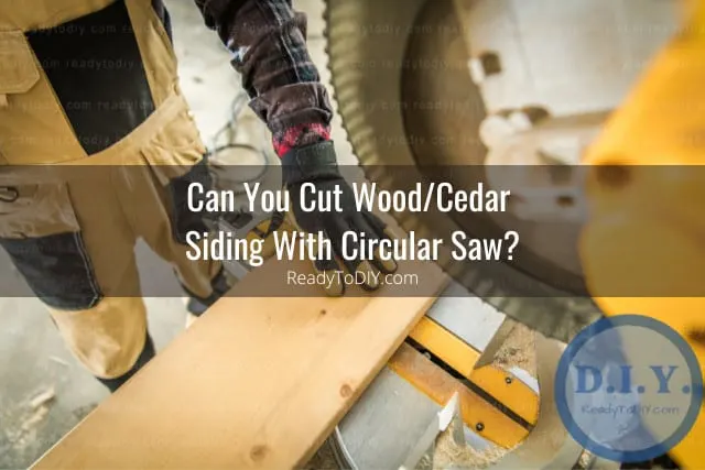 What Can You Use To Cut Wood/Cedar Siding? (How To) - Ready To DIY