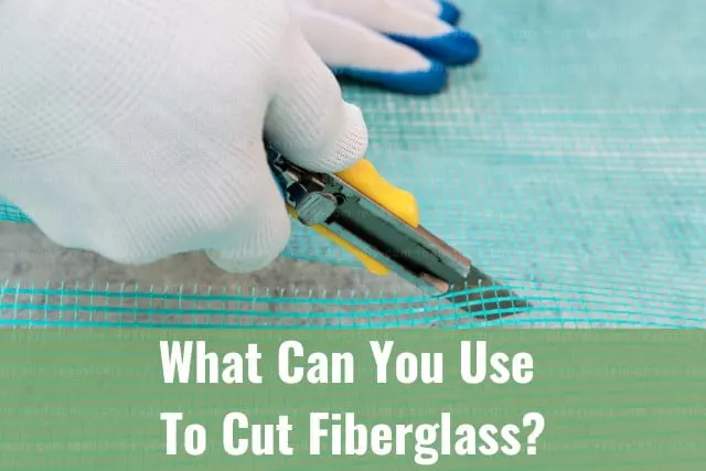 Tools to cut fiberglass