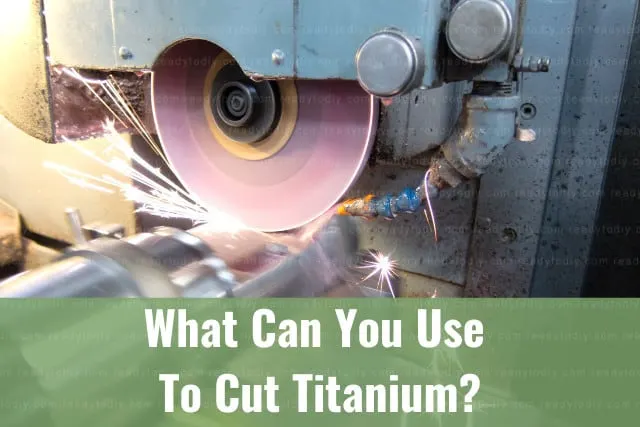 Tools to cut titanium