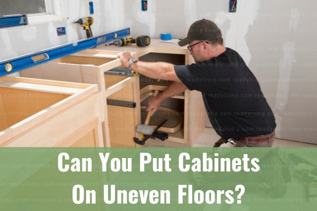 Installing Cabinets On Uneven Floor | www.cintronbeveragegroup.com
