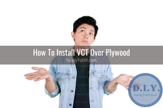Can You Put VCT Over Plywood? (How To) - Ready To DIY
