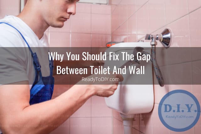 Can You Fix The Gap Between Toilet And Wall? (How To) - Ready To DIY