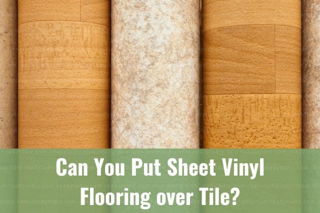 Can You Put Sheet Vinyl Flooring over Tile? (How To) - Ready To DIY