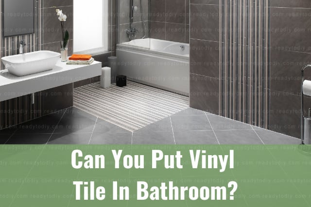 Can You Put Vinyl Tile In Bathroom? (How To) - Ready To DIY