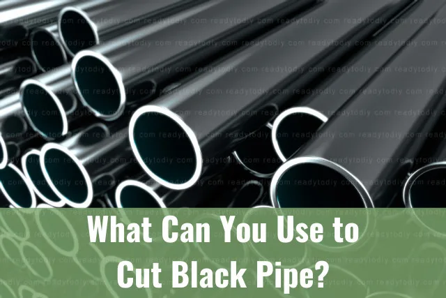 tools to cut black pipe