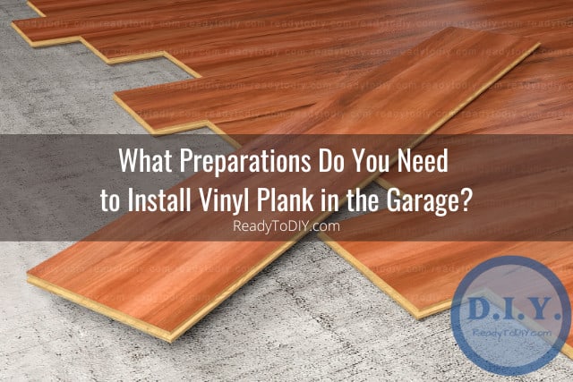 Can You Put Vinyl Plank in The Garage? (How to) - Ready To DIY