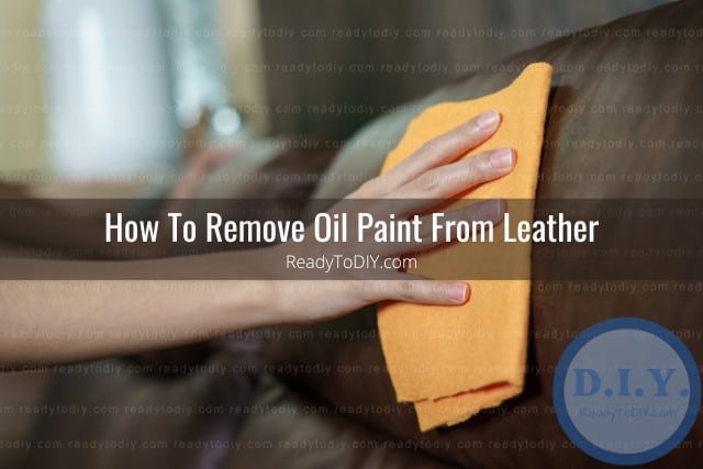 How To Remove Paint From Leather - Ready To DIY