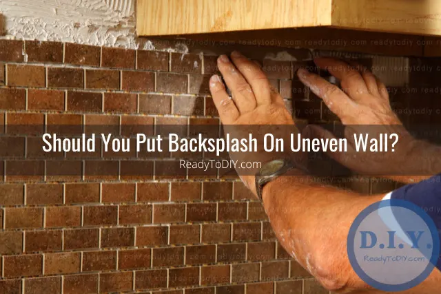 Can You Put Backsplash On Uneven Wall? - Ready To DIY