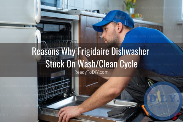 How To Fix Frigidaire Dishwasher Stuck On Wash/Clean Cycle - Ready To DIY