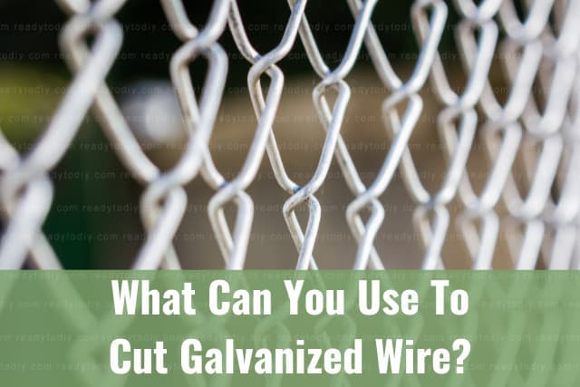 What Can You Use To Cut Galvanized Wire? (How To) - Ready To DIY