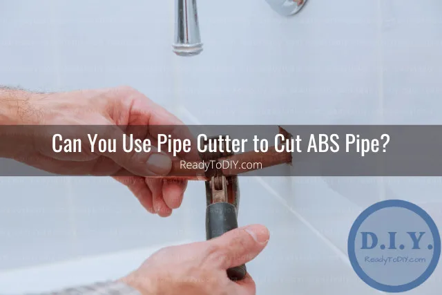 Tools to cut abs pipe