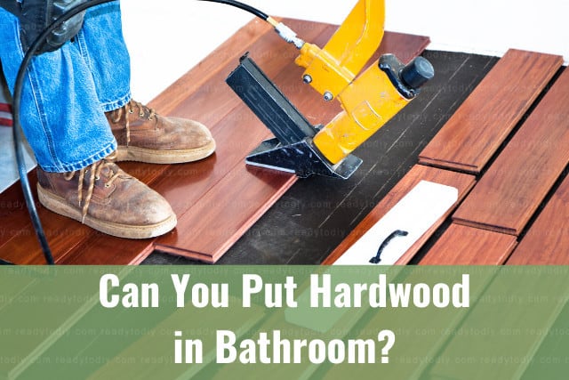 DIY Can You Put Hardwood In Bathroom  1 
