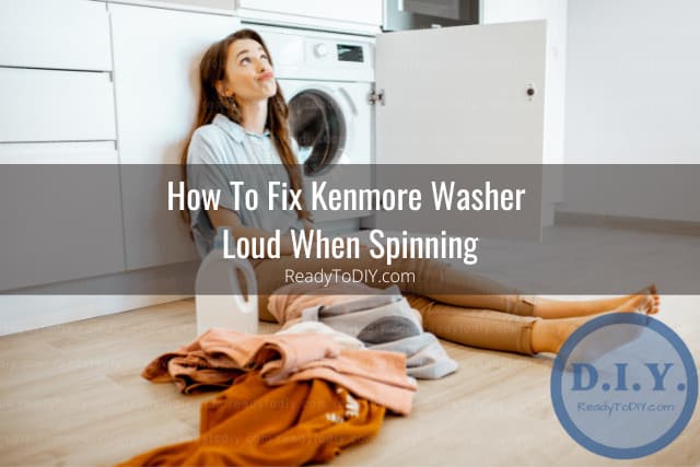 Kenmore Washer Making Loud Noise During Spin Cycle (Quick Fix) - Ready