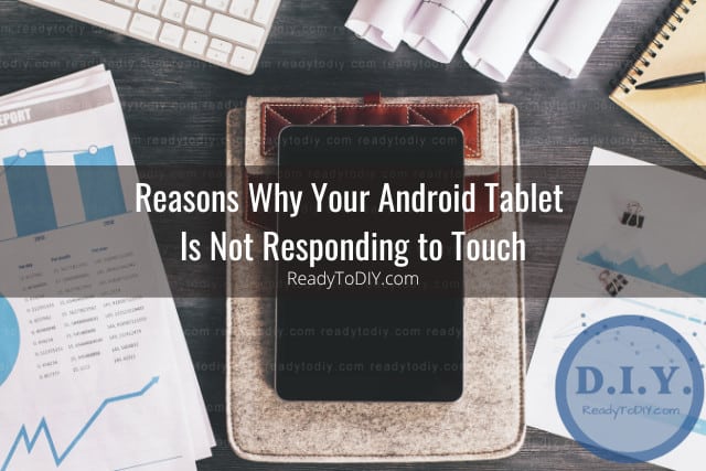 Android Tablet Not Responding to Touch (How To Fix) - Ready To DIY