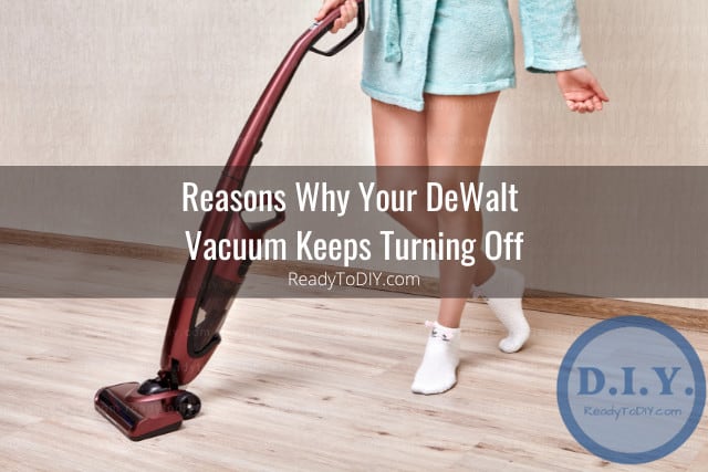 DeWalt Vacuum Keeps Turning Off (How to Fix) - Ready To DIY
