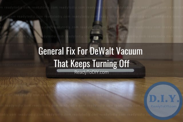 DeWalt Vacuum Keeps Turning Off (How to Fix) - Ready To DIY