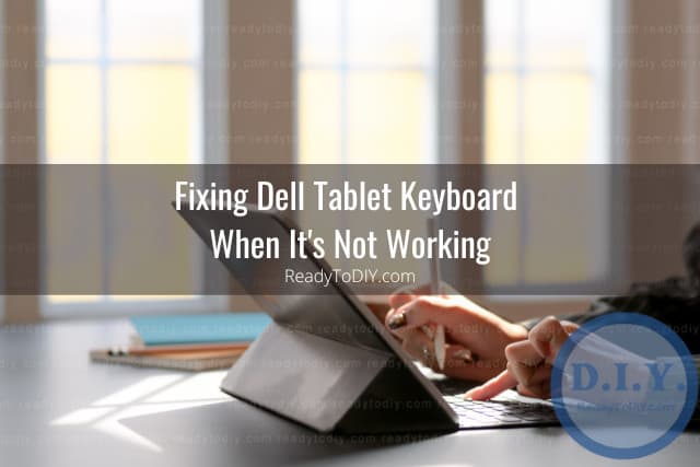 Dell Tablet Keyboard Not Working (How to Fix) - Ready To DIY