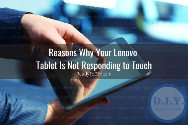 Lenovo Tablet Not Responding to Touch (How To Fix) - Ready To DIY