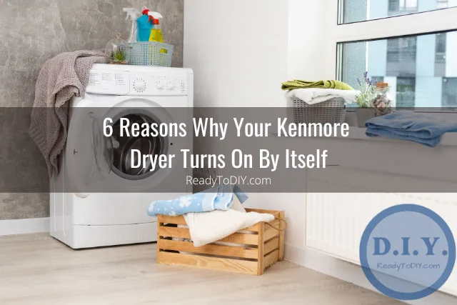 Kenmore Dryer Turns On By Itself (How to Fix) - Ready To DIY