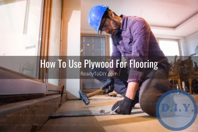 Man working on the plywood flooring