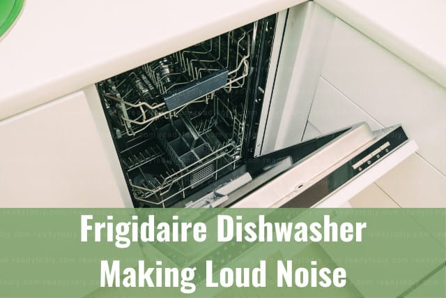 Frigidaire Dishwasher Making Loud Noise (How To Fix) - Ready To DIY