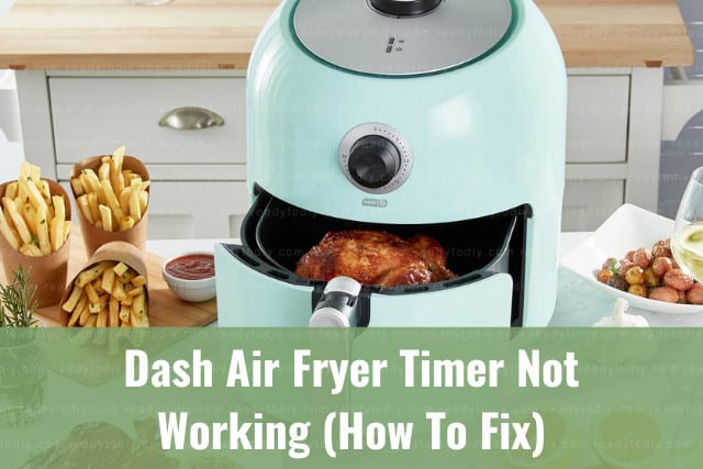 Dash Air Fryer Timer Not Working (How To Fix) - Ready To DIY